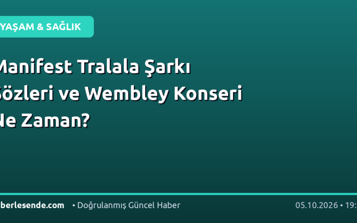 Manifest Tralala Şarkı Sözleri ve Wembley Konseri Ne Zaman?