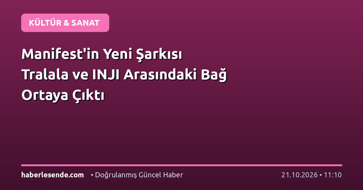 Manifest'in Yeni Şarkısı Tralala ve INJI Arasındaki Bağ Ortaya Çıktı