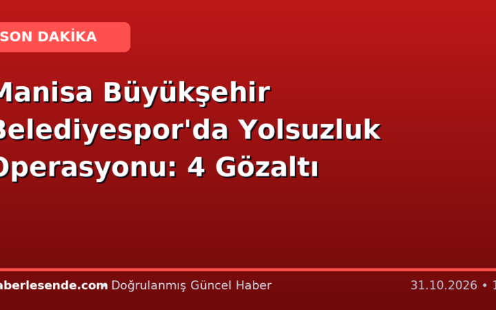 Manisa Büyükşehir Belediyespor'da Yolsuzluk Operasyonu: 4 Gözaltı