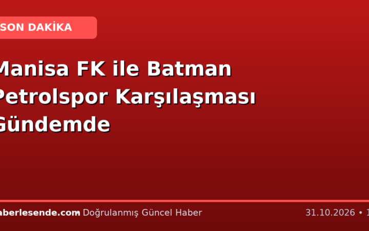 Manisa FK ile Batman Petrolspor Karşılaşması Gündemde