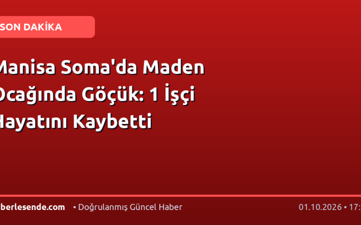 Manisa Soma'da Maden Ocağında Göçük: 1 İşçi Hayatını Kaybetti