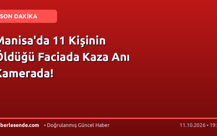 Manisa'da 11 Kişinin Öldüğü Faciada Kaza Anı Kamerada!