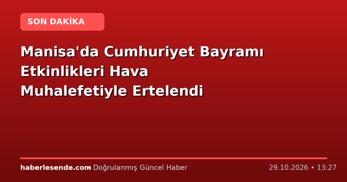 Manisa'da Cumhuriyet Bayramı Etkinlikleri Hava Muhalefetiyle Ertelendi