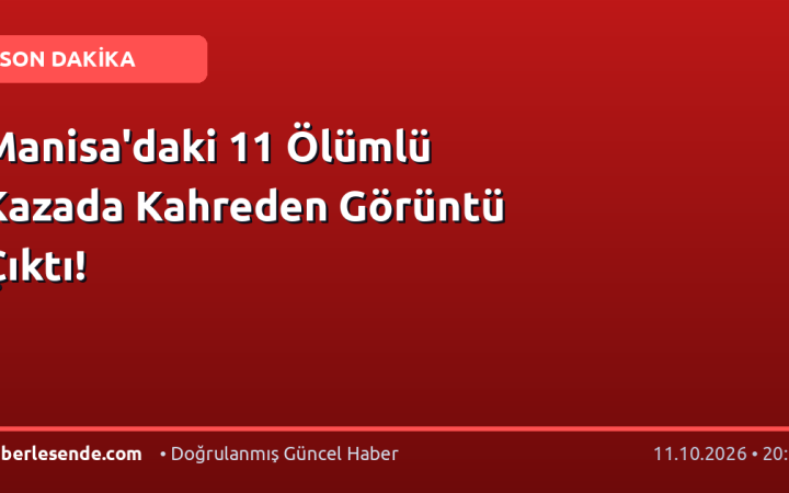 Manisa'daki 11 Ölümlü Kazada Kahreden Görüntü Çıktı!