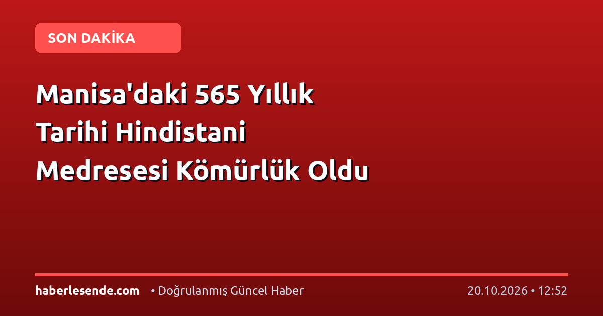 Manisa'daki 565 Yıllık Tarihi Hindistani Medresesi Kömürlük Oldu