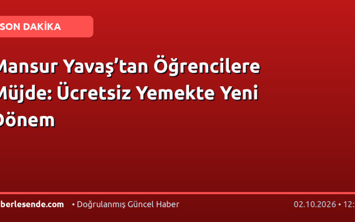 Mansur Yavaş’tan Öğrencilere Müjde: Ücretsiz Yemekte Yeni Dönem