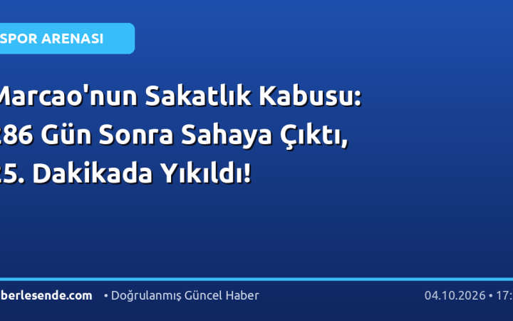Marcao'nun Sakatlık Kabusu: 286 Gün Sonra Sahaya Çıktı, 25. Dakikada Yıkıldı!