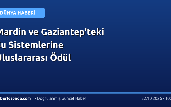 Mardin ve Gaziantep'teki Su Sistemlerine Uluslararası Ödül