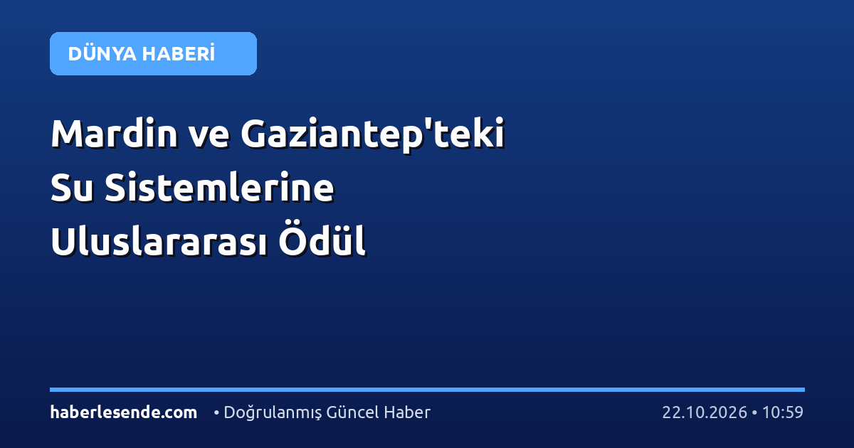 Mardin ve Gaziantep'teki Su Sistemlerine Uluslararası Ödül