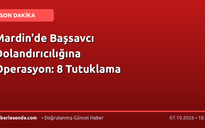 Mardin'de Başsavcı Dolandırıcılığına Operasyon: 8 Tutuklama