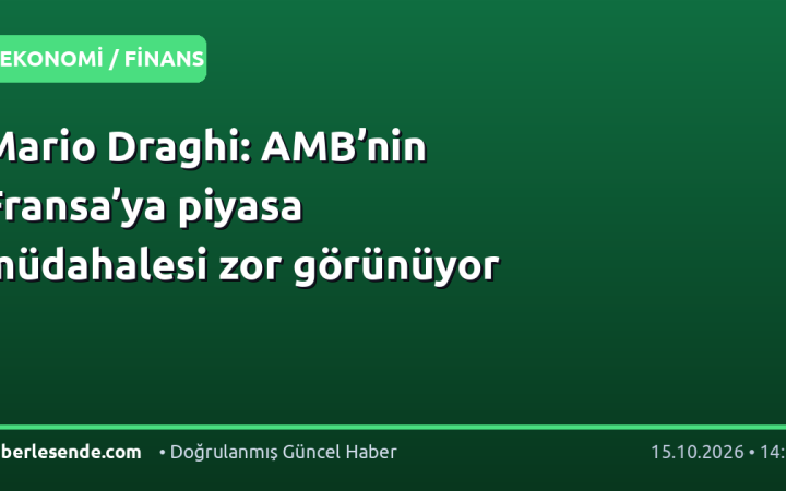 Mario Draghi: AMB’nin Fransa’ya piyasa müdahalesi zor görünüyor