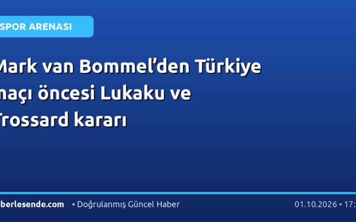 Mark van Bommel’den Türkiye maçı öncesi Lukaku ve Trossard kararı