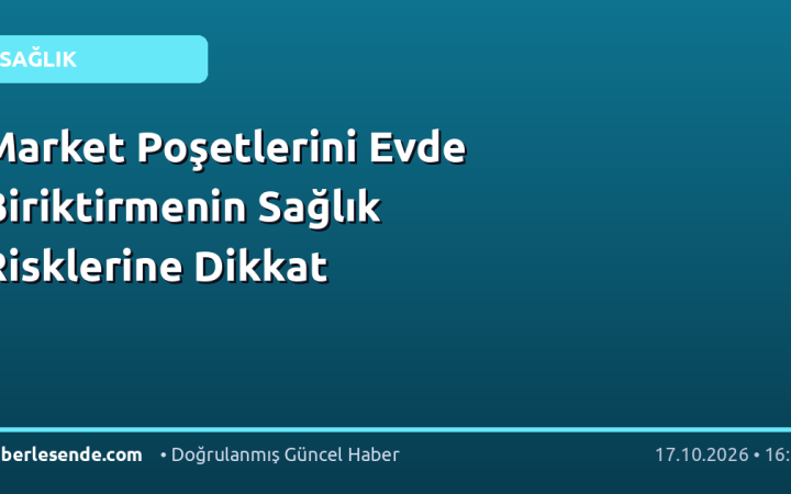 Market Poşetlerini Evde Biriktirmenin Sağlık Risklerine Dikkat