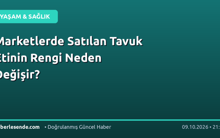 Marketlerde Satılan Tavuk Etinin Rengi Neden Değişir?