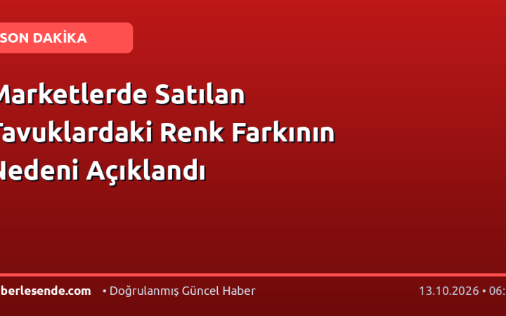Marketlerde Satılan Tavuklardaki Renk Farkının Nedeni Açıklandı