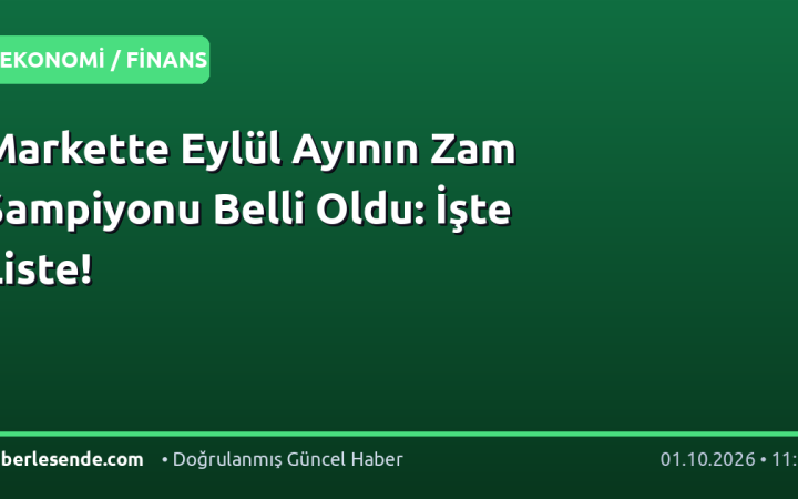 Markette Eylül Ayının Zam Şampiyonu Belli Oldu: İşte Liste!