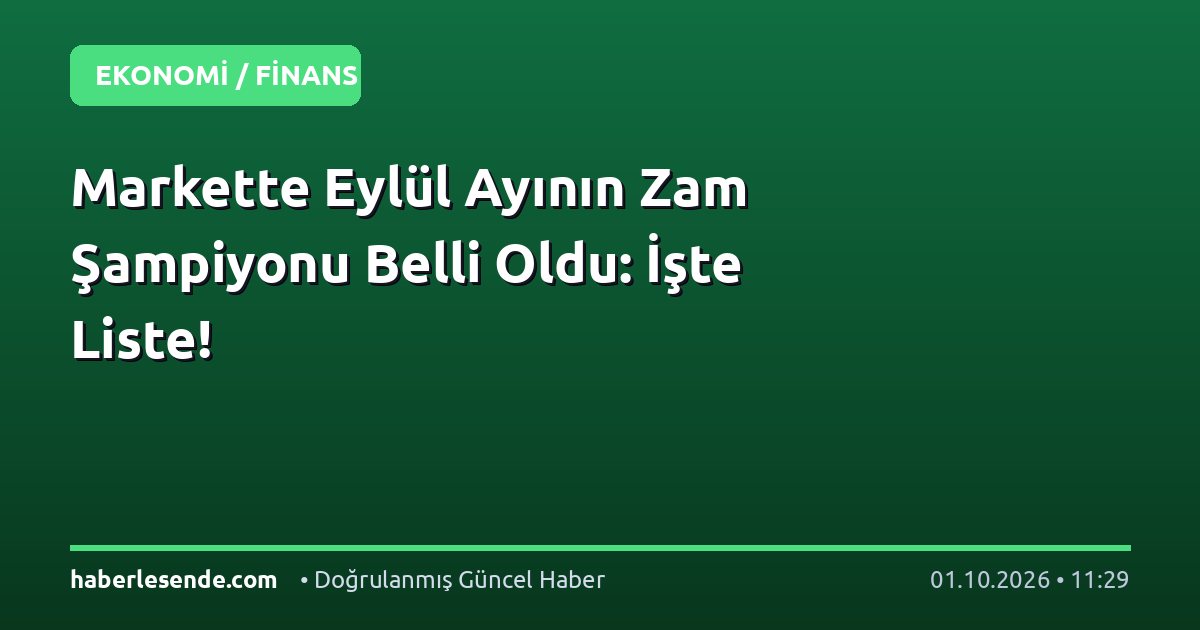 Markette Eylül Ayının Zam Şampiyonu Belli Oldu: İşte Liste!