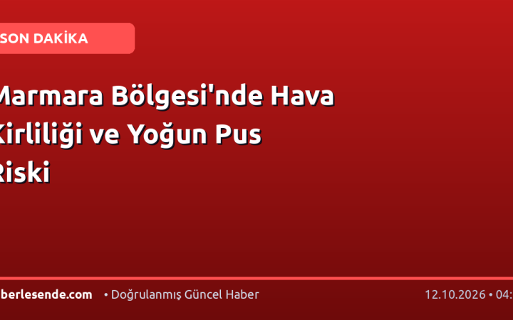 Marmara Bölgesi'nde Hava Kirliliği ve Yoğun Pus Riski