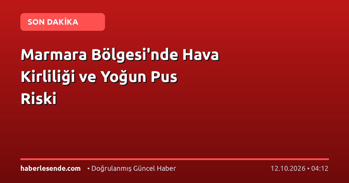 Marmara Bölgesi'nde Hava Kirliliği ve Yoğun Pus Riski