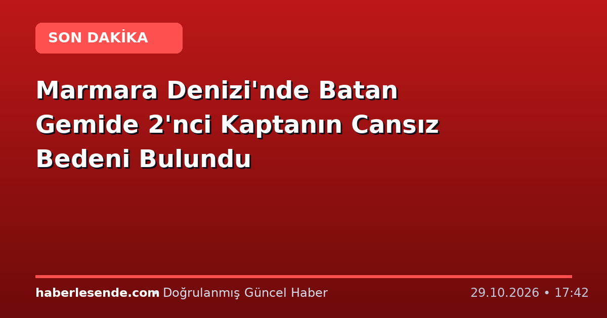 Marmara Denizi'nde Batan Gemide 2'nci Kaptanın Cansız Bedeni Bulundu
