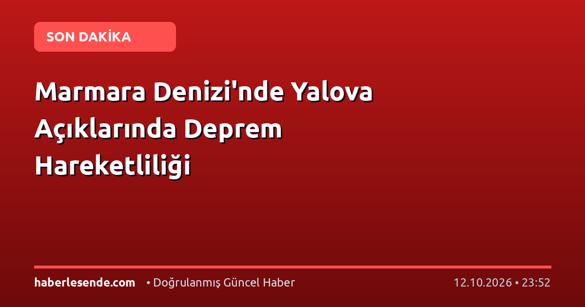 Marmara Denizi'nde Yalova Açıklarında Deprem Hareketliliği