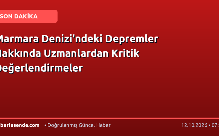 Marmara Denizi'ndeki Depremler Hakkında Uzmanlardan Kritik Değerlendirmeler