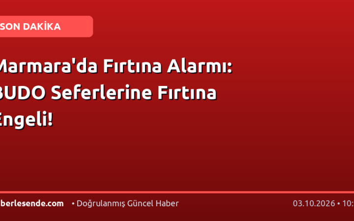 Marmara'da Fırtına Alarmı: BUDO Seferlerine Fırtına Engeli!