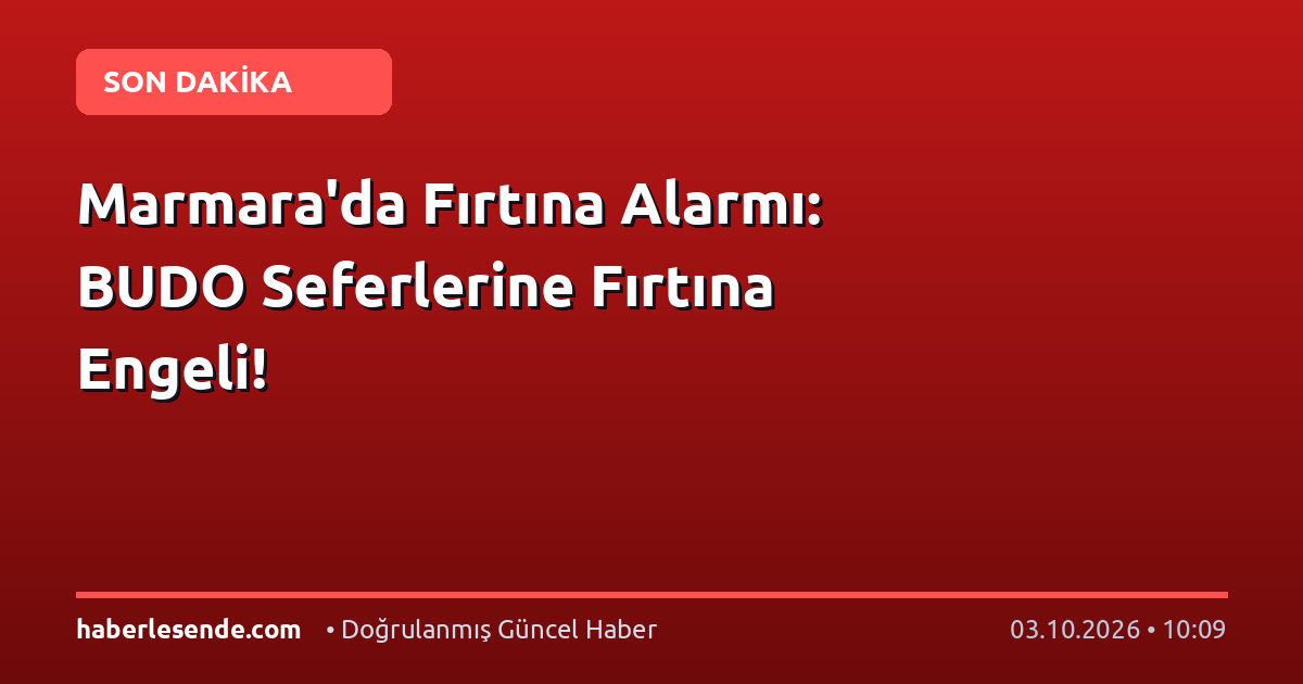 Marmara'da Fırtına Alarmı: BUDO Seferlerine Fırtına Engeli!
