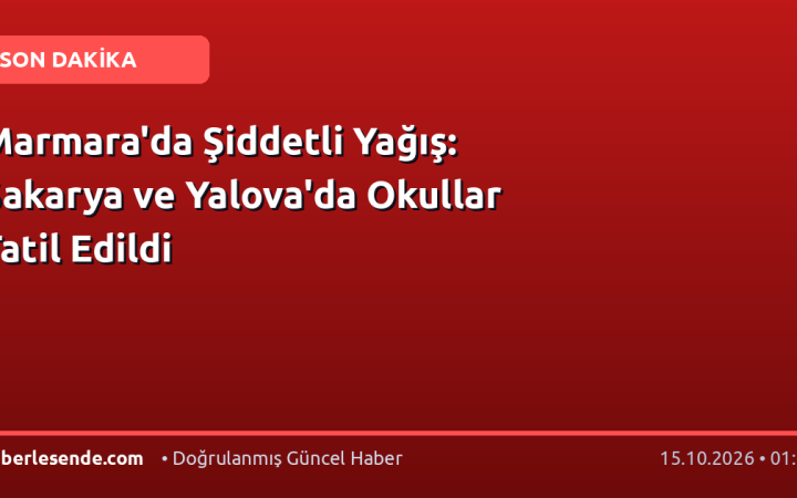 Marmara'da Şiddetli Yağış: Sakarya ve Yalova'da Okullar Tatil Edildi