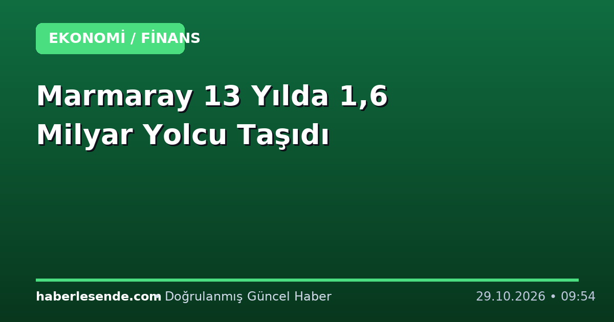 Marmaray 13 Yılda 1,6 Milyar Yolcu Taşıdı