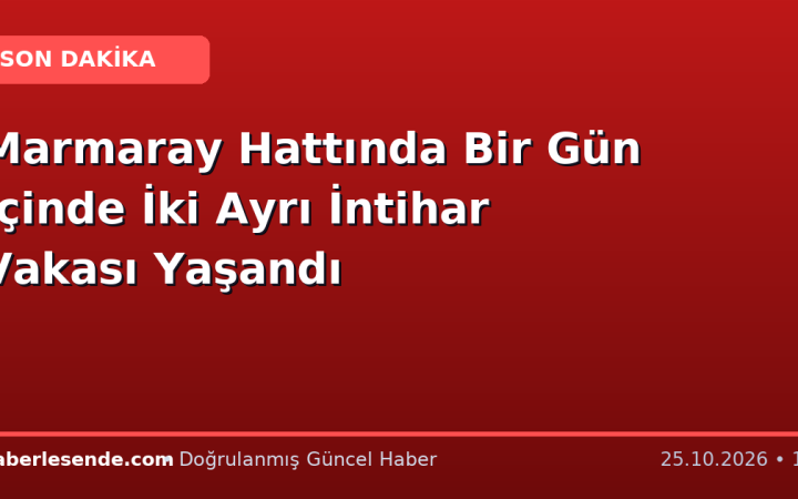 Marmaray Hattında Bir Gün İçinde İki Ayrı İntihar Vakası Yaşandı