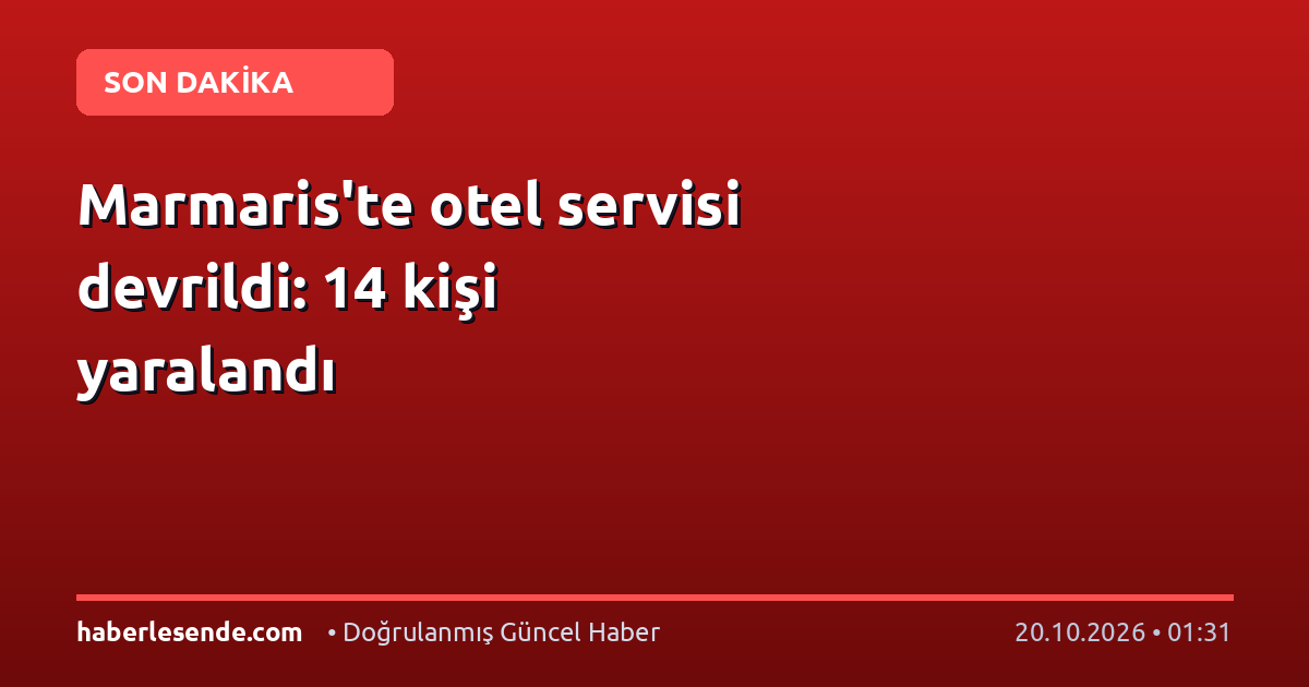 Marmaris'te otel servisi devrildi: 14 kişi yaralandı