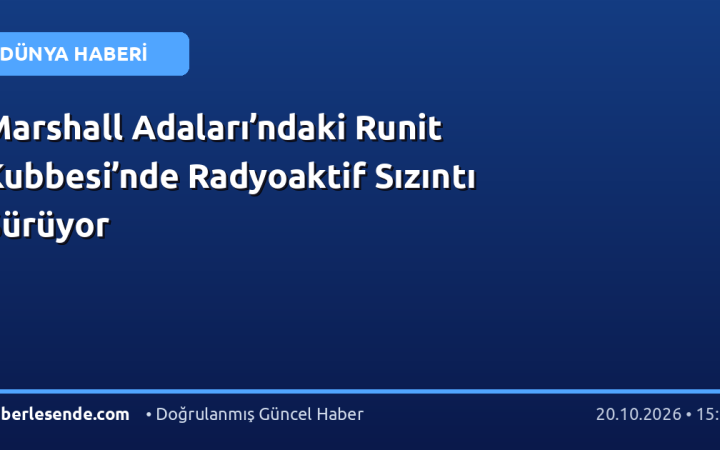 Marshall Adaları’ndaki Runit Kubbesi’nde Radyoaktif Sızıntı Sürüyor