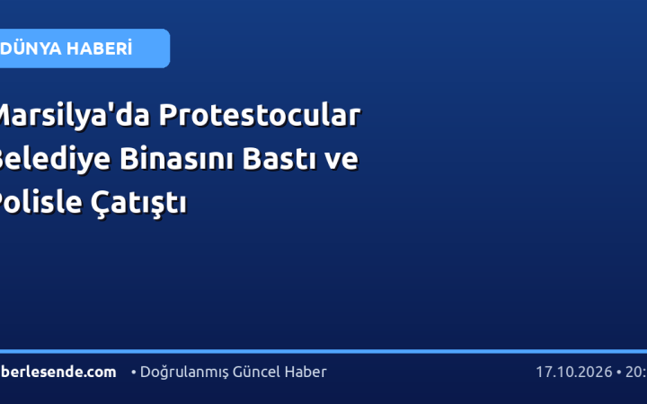 Marsilya'da Protestocular Belediye Binasını Bastı ve Polisle Çatıştı