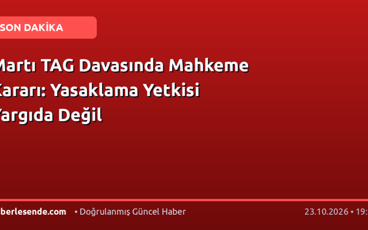 Martı TAG Davasında Mahkeme Kararı: Yasaklama Yetkisi Yargıda Değil