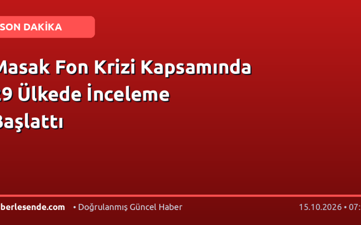 Masak Fon Krizi Kapsamında 29 Ülkede İnceleme Başlattı