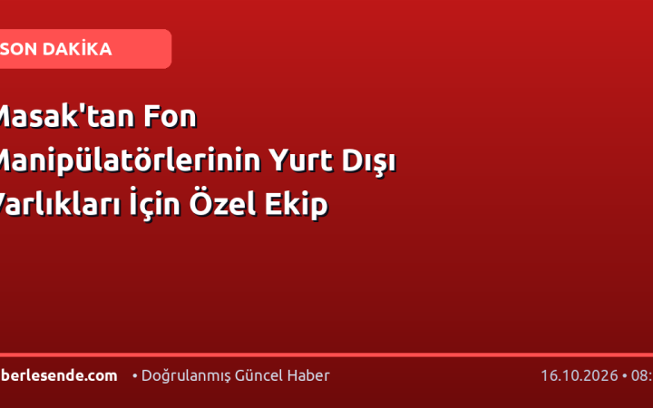 Masak'tan Fon Manipülatörlerinin Yurt Dışı Varlıkları İçin Özel Ekip