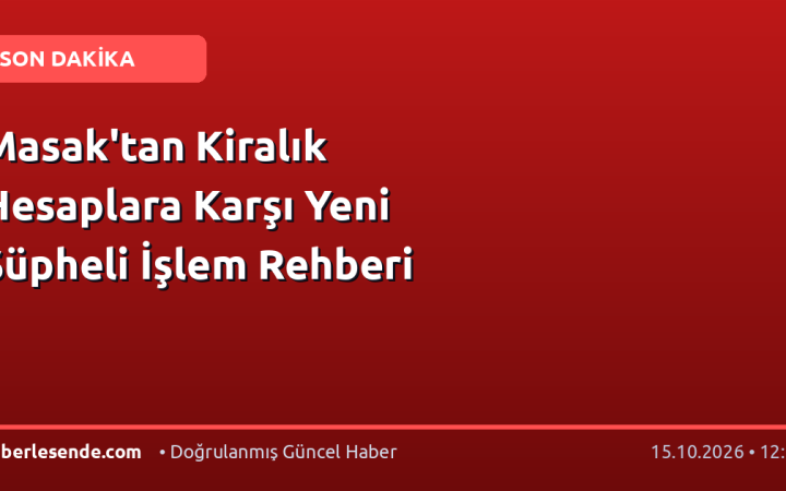 Masak'tan Kiralık Hesaplara Karşı Yeni Şüpheli İşlem Rehberi