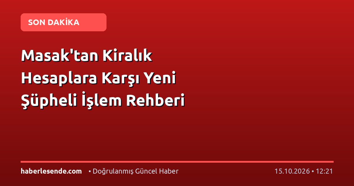 Masak'tan Kiralık Hesaplara Karşı Yeni Şüpheli İşlem Rehberi