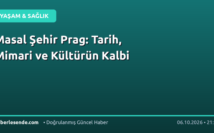 Masal Şehir Prag: Tarih, Mimari ve Kültürün Kalbi