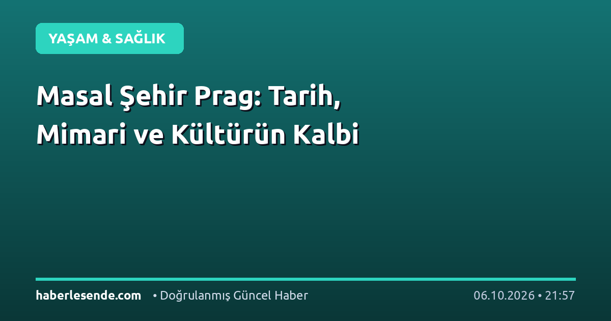 Masal Şehir Prag: Tarih, Mimari ve Kültürün Kalbi