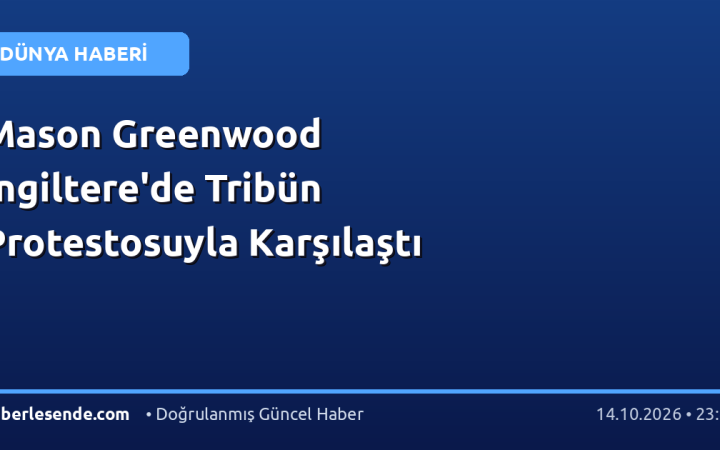 Mason Greenwood İngiltere'de Tribün Protestosuyla Karşılaştı