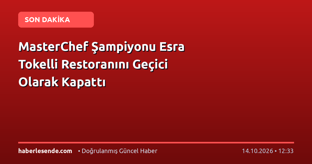 MasterChef Şampiyonu Esra Tokelli Restoranını Geçici Olarak Kapattı