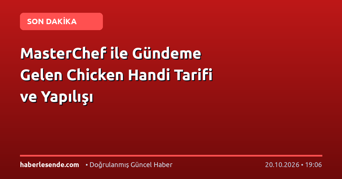 MasterChef ile Gündeme Gelen Chicken Handi Tarifi ve Yapılışı