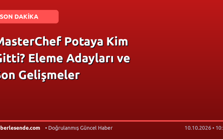MasterChef Potaya Kim Gitti? Eleme Adayları ve Son Gelişmeler