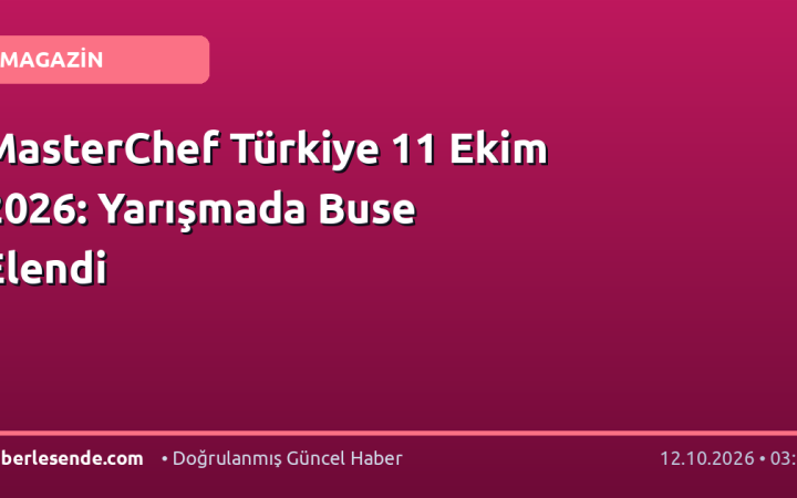 MasterChef Türkiye 11 Ekim 2026: Yarışmada Buse Elendi