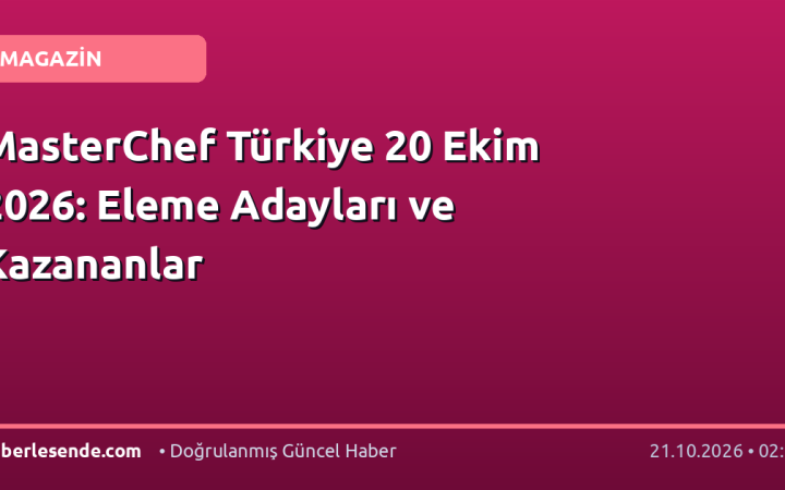 MasterChef Türkiye 20 Ekim 2026: Eleme Adayları ve Kazananlar