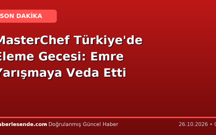 MasterChef Türkiye'de Eleme Gecesi: Emre Yarışmaya Veda Etti