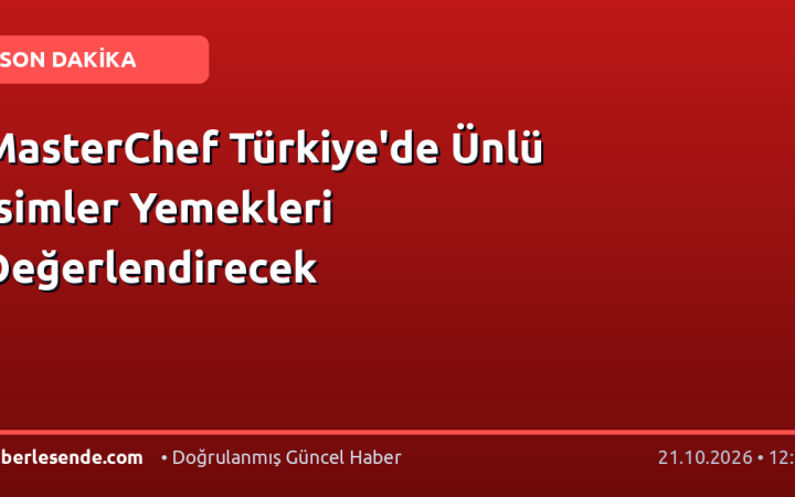 MasterChef Türkiye'de Ünlü İsimler Yemekleri Değerlendirecek