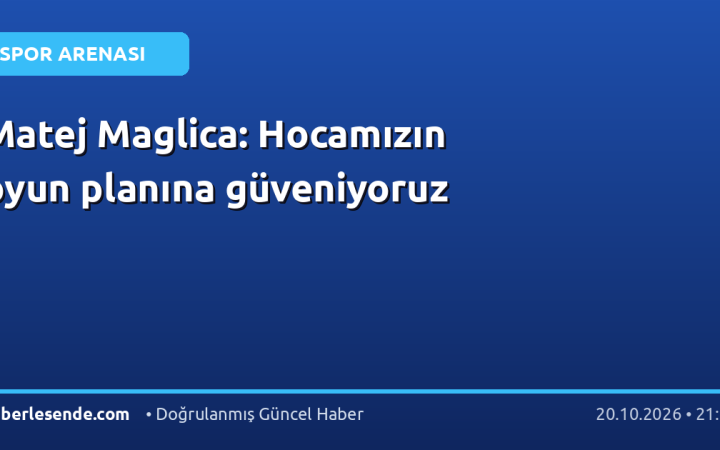 Matej Maglica: Hocamızın oyun planına güveniyoruz